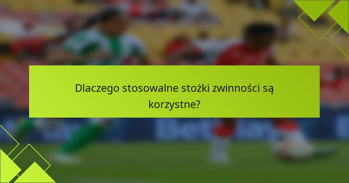 Dlaczego stosowalne stożki zwinności są korzystne?