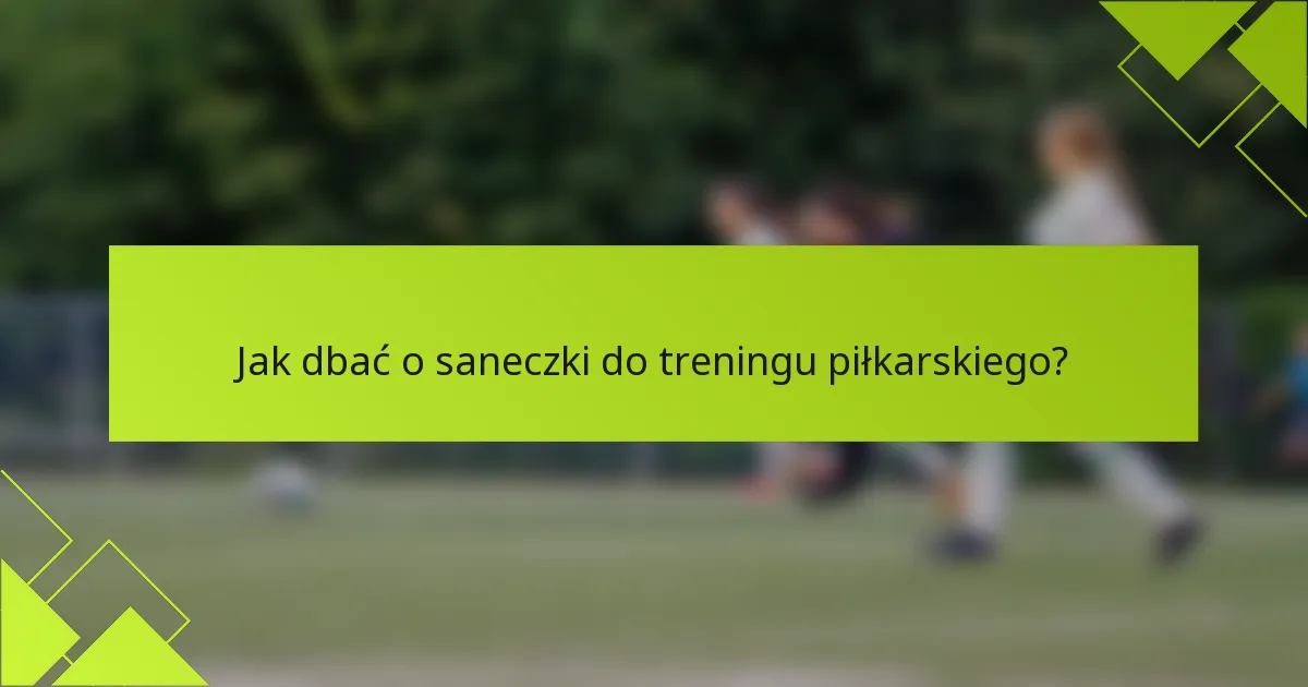 Jak dbać o saneczki do treningu piłkarskiego?