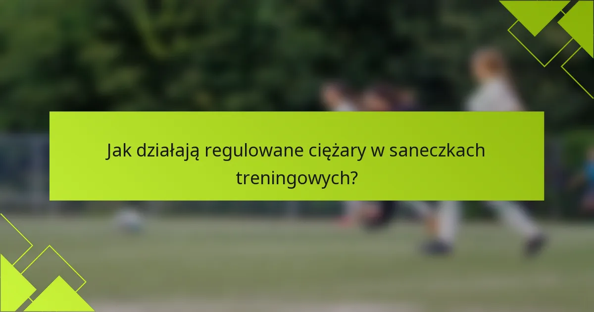Jak działają regulowane ciężary w saneczkach treningowych?
