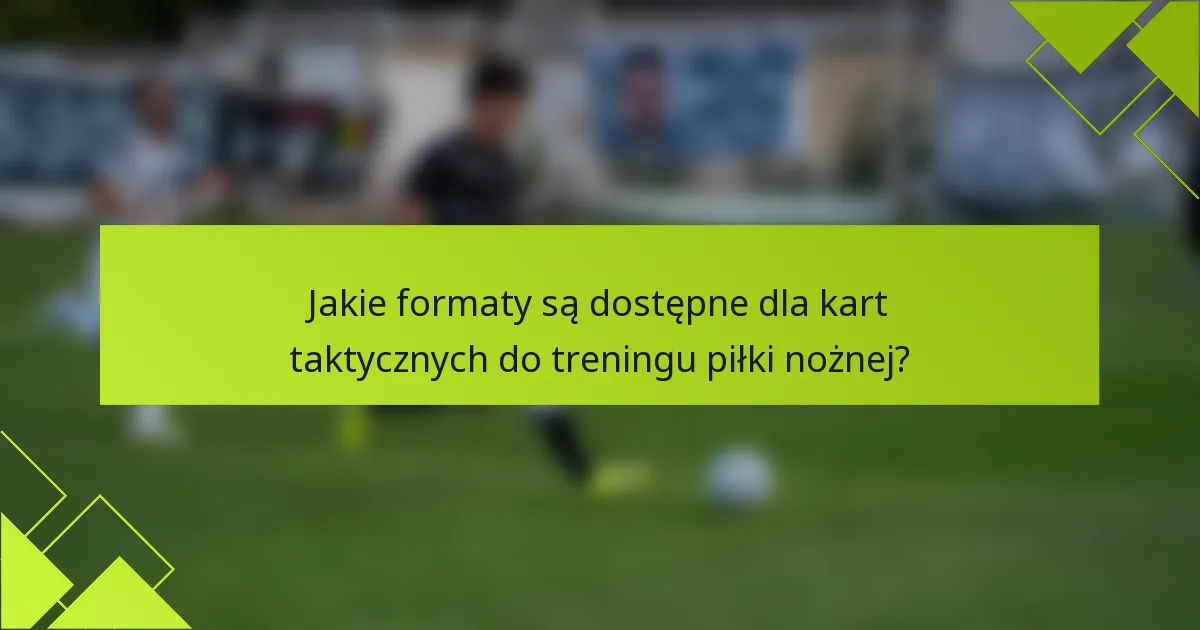 Jakie formaty są dostępne dla kart taktycznych do treningu piłki nożnej?
